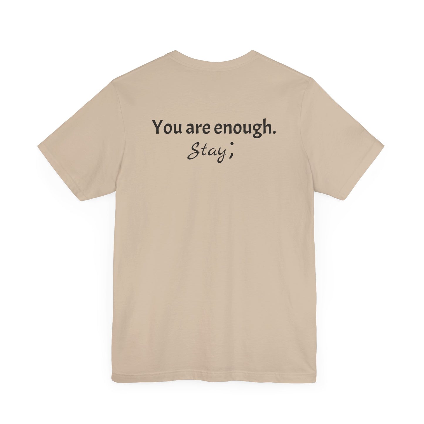 "L;VE" - "You Are Enough. Stay;" T-Shirt for suicide prevention awareness