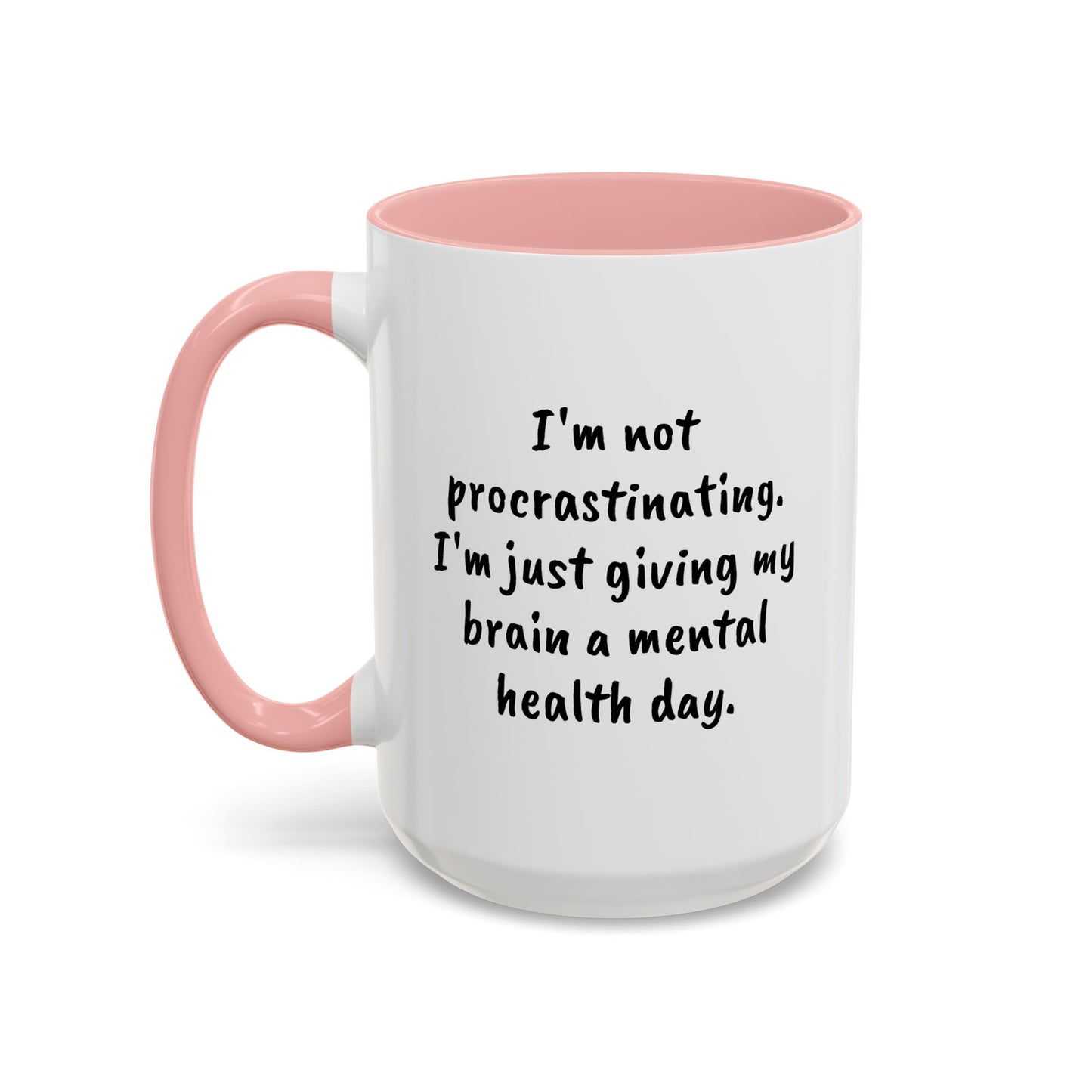 Coffee Mug, L;VE Mental Health, "I'm not procrastinating. I'm just giving my brain a mental health day" 15oz