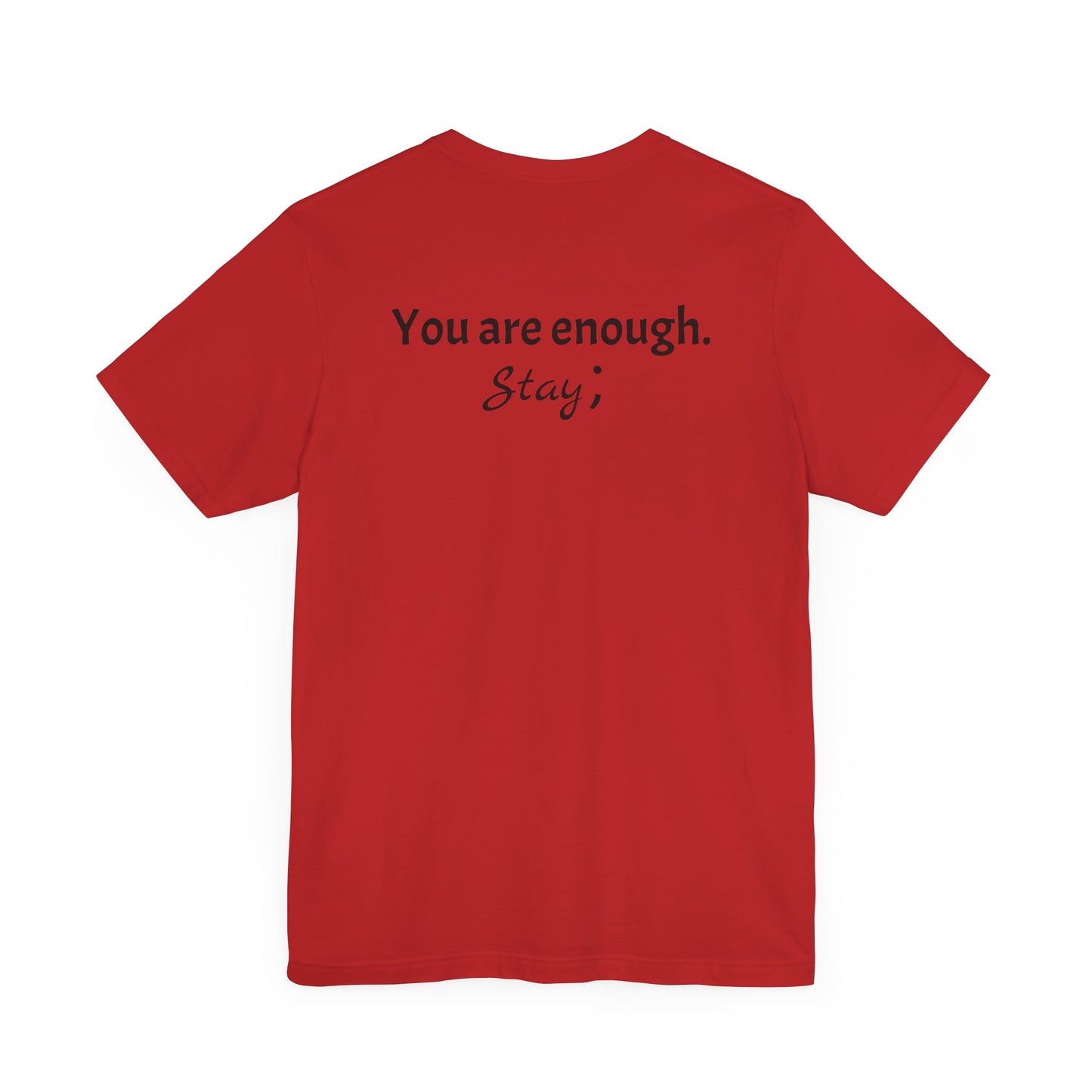"L;VE" - "You Are Enough. Stay;" T-Shirt for suicide prevention awareness