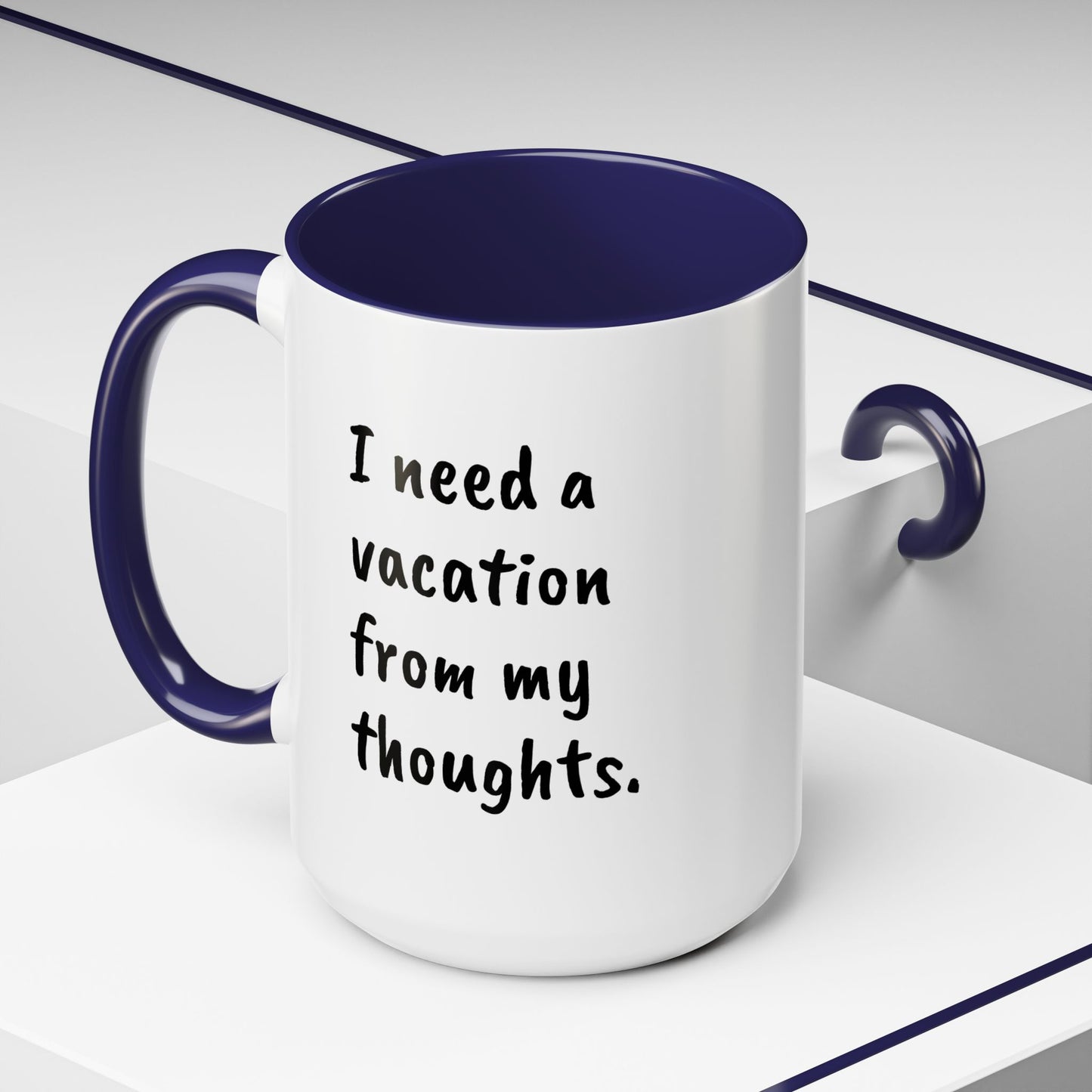 I need a vacation from my thoughts.  Coffee Mug by L;VE