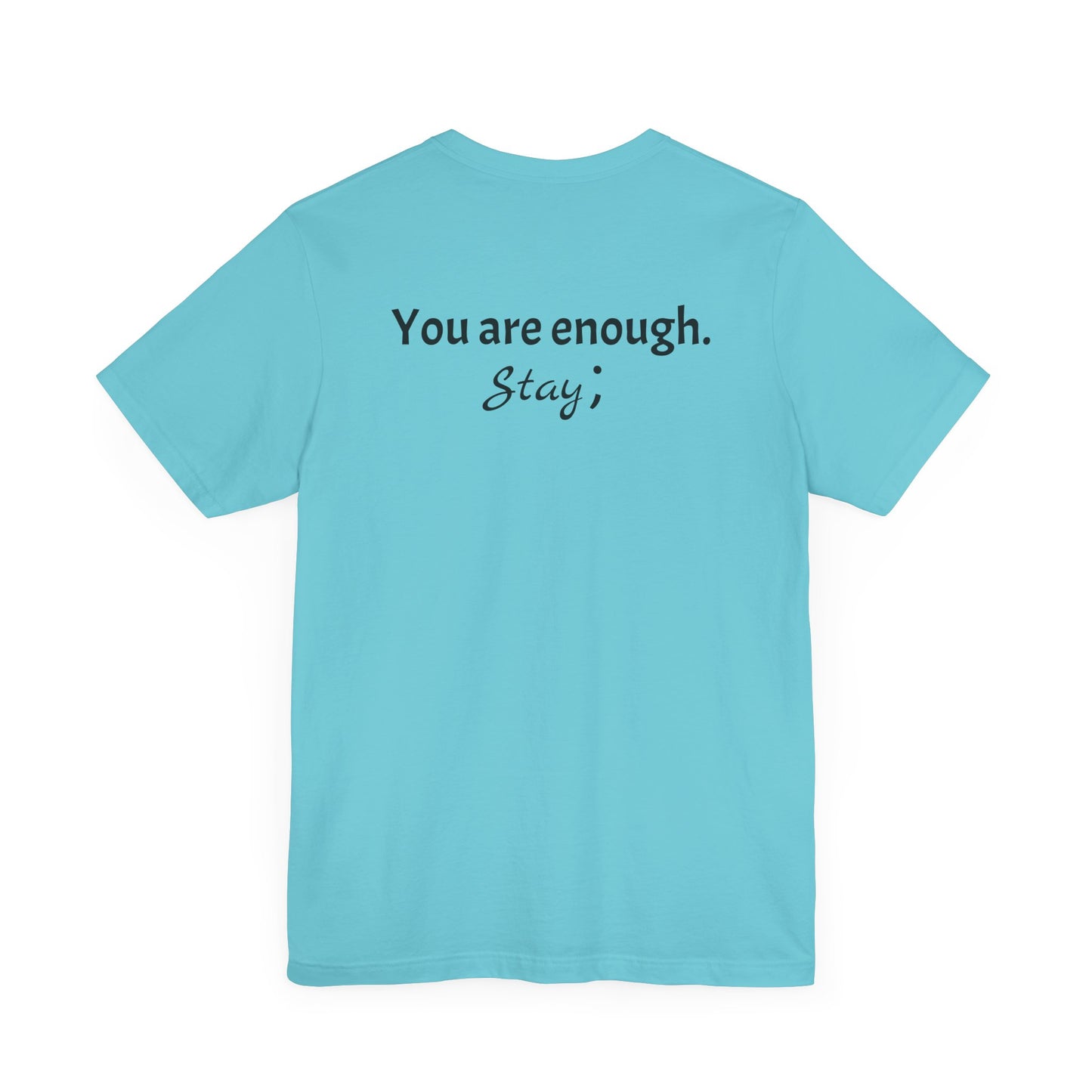 "L;VE" - "You Are Enough. Stay;" T-Shirt for suicide prevention awareness