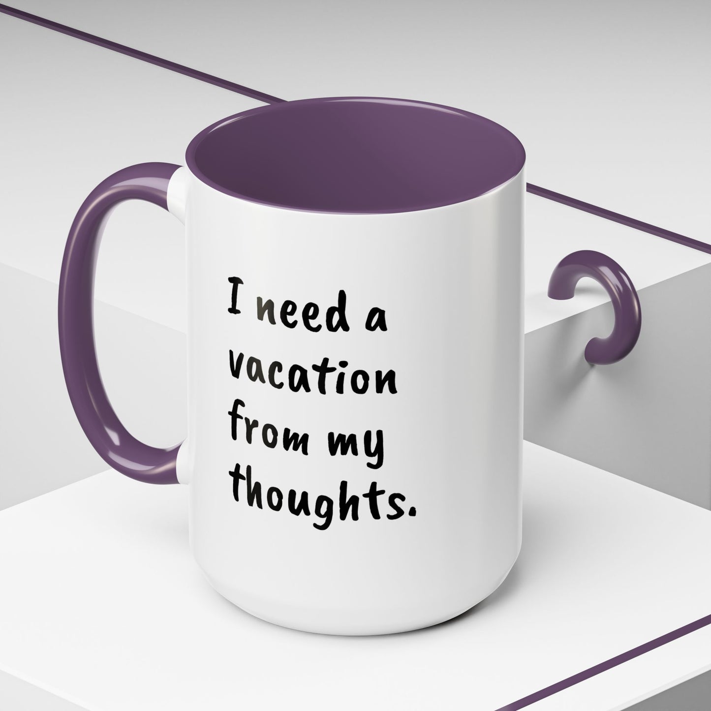 I need a vacation from my thoughts.  Coffee Mug by L;VE