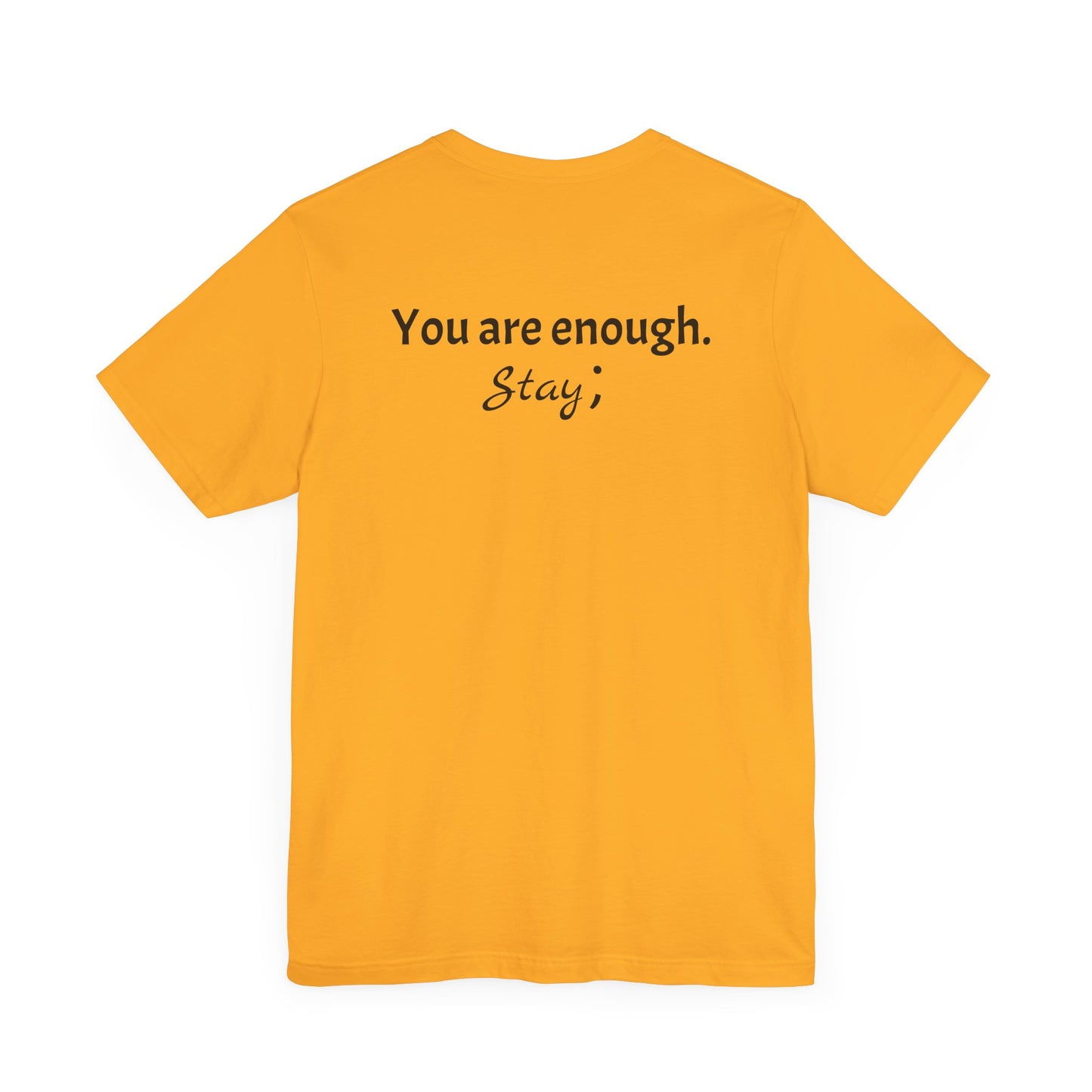 "L;VE" - "You Are Enough. Stay;" T-Shirt for suicide prevention awareness