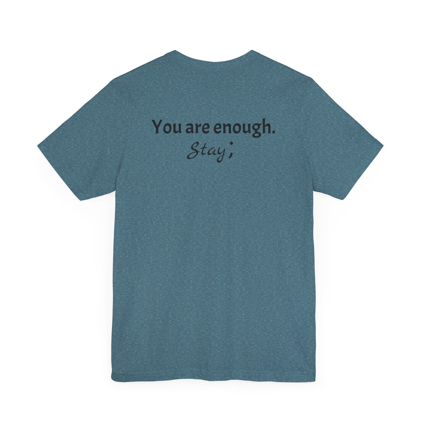 "L;VE" - "You Are Enough. Stay;" T-Shirt for suicide prevention awareness