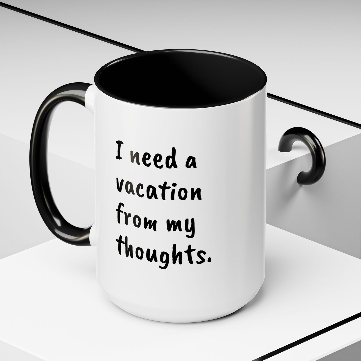 I need a vacation from my thoughts.  Coffee Mug by L;VE