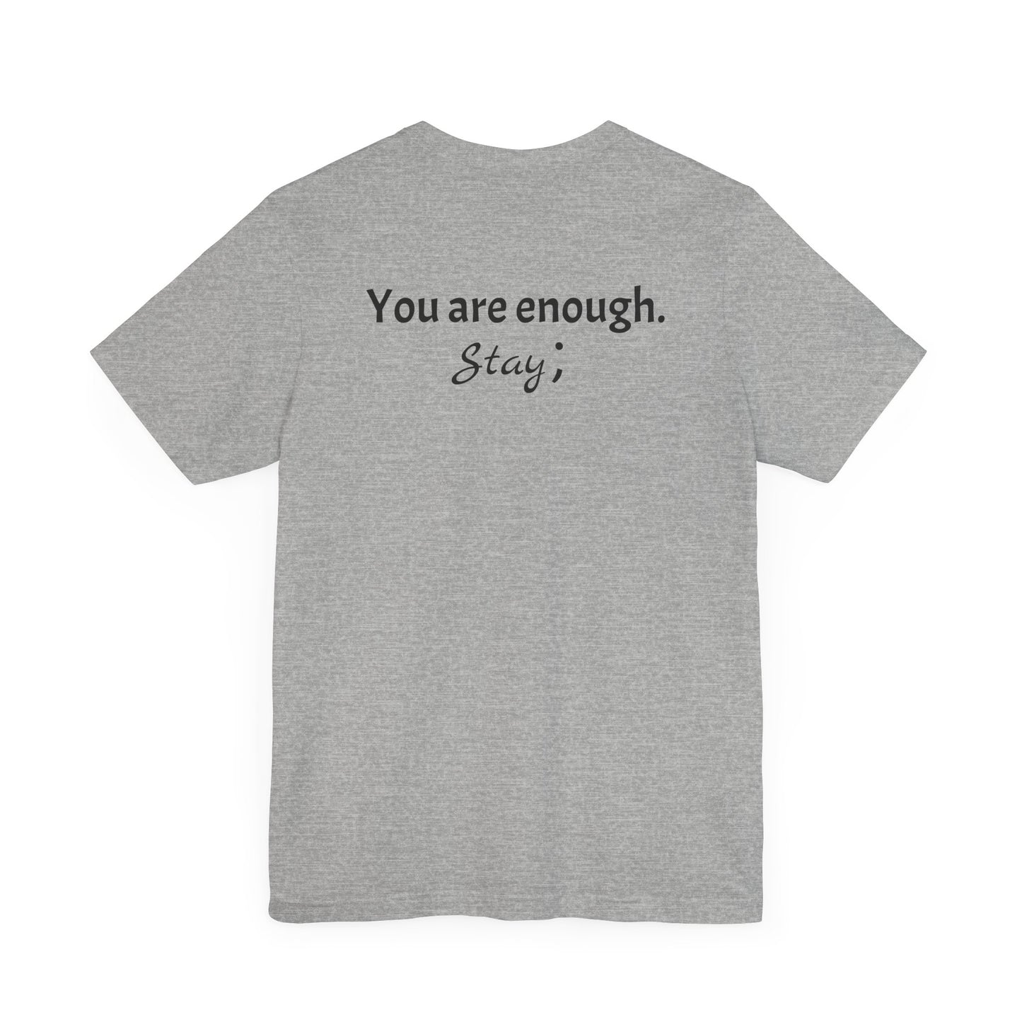 "L;VE" - "You Are Enough. Stay;" T-Shirt for suicide prevention awareness
