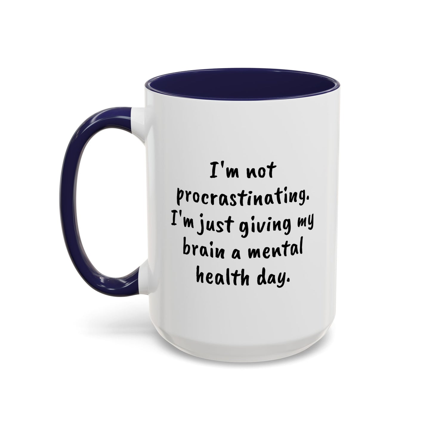 Coffee Mug, L;VE Mental Health, "I'm not procrastinating. I'm just giving my brain a mental health day" 15oz