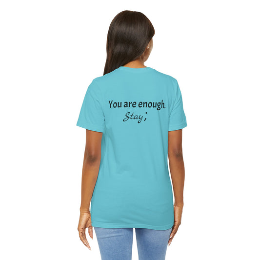 "L;VE" - "You Are Enough. Stay;" T-Shirt for suicide prevention awareness