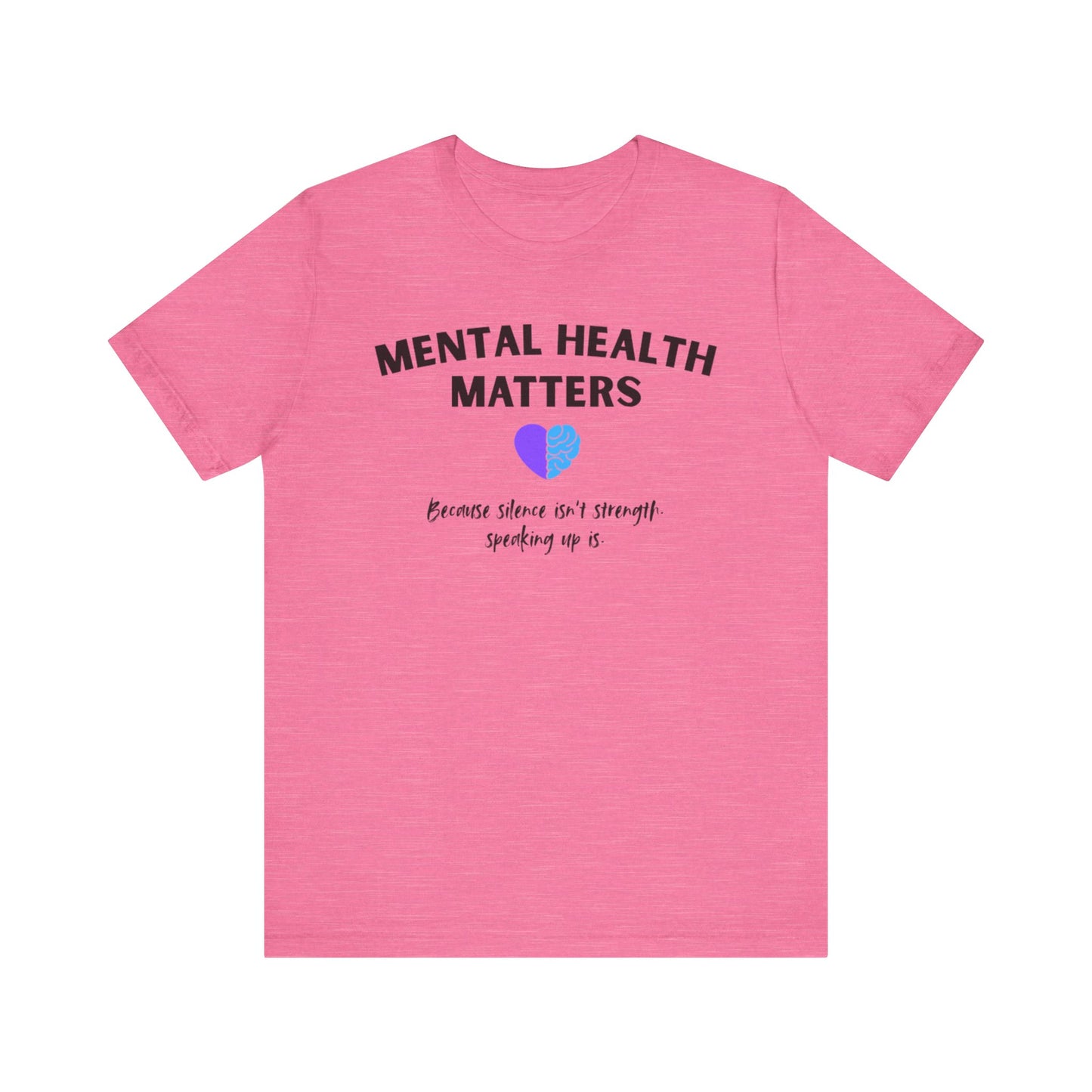 Mental Health Matters - Because Silence Isn't Strength. Speaking Up Is T-shirt for Suicide Prevention – Unisex Tee
