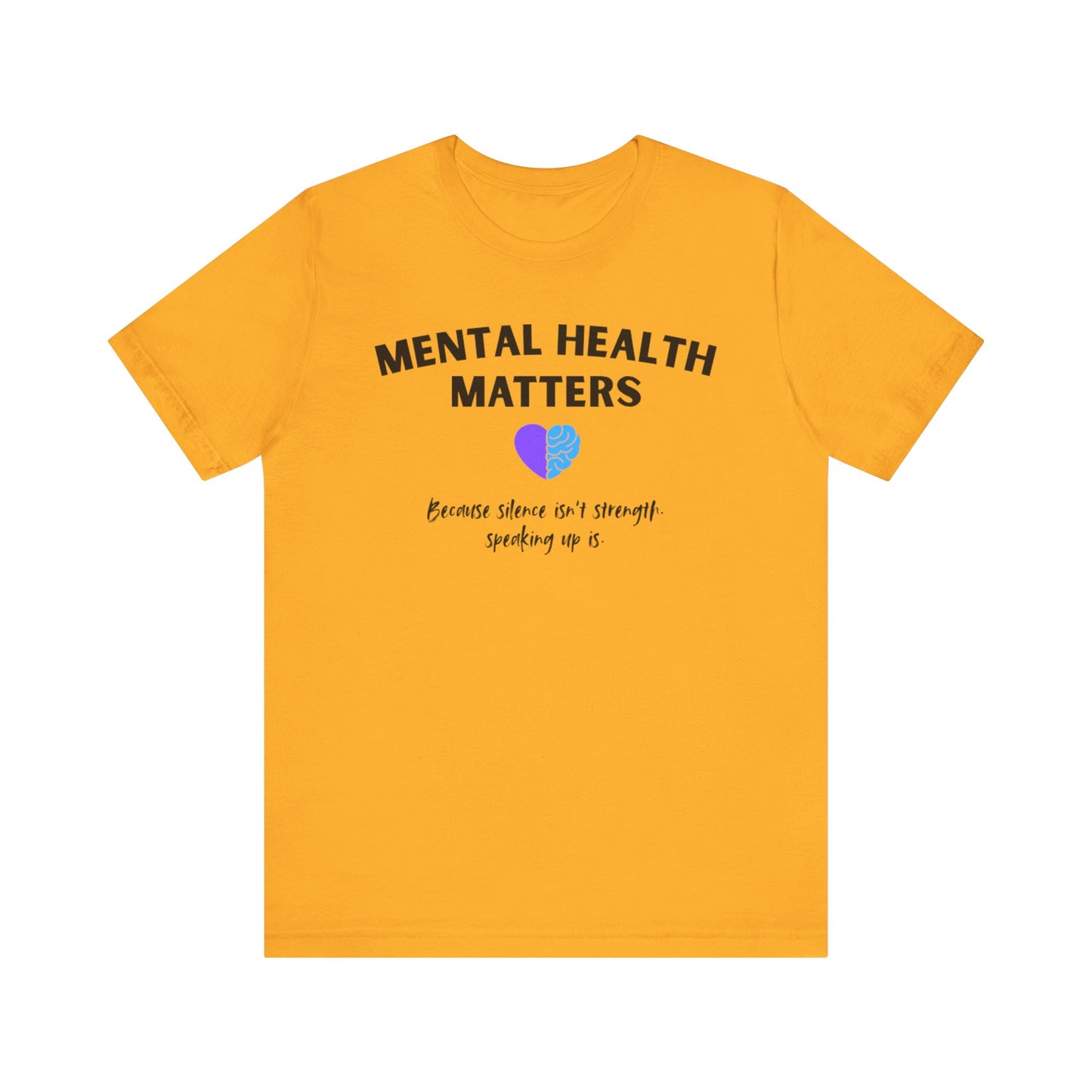 Mental Health Matters - Because Silence Isn't Strength. Speaking Up Is T-shirt for Suicide Prevention – Unisex Tee