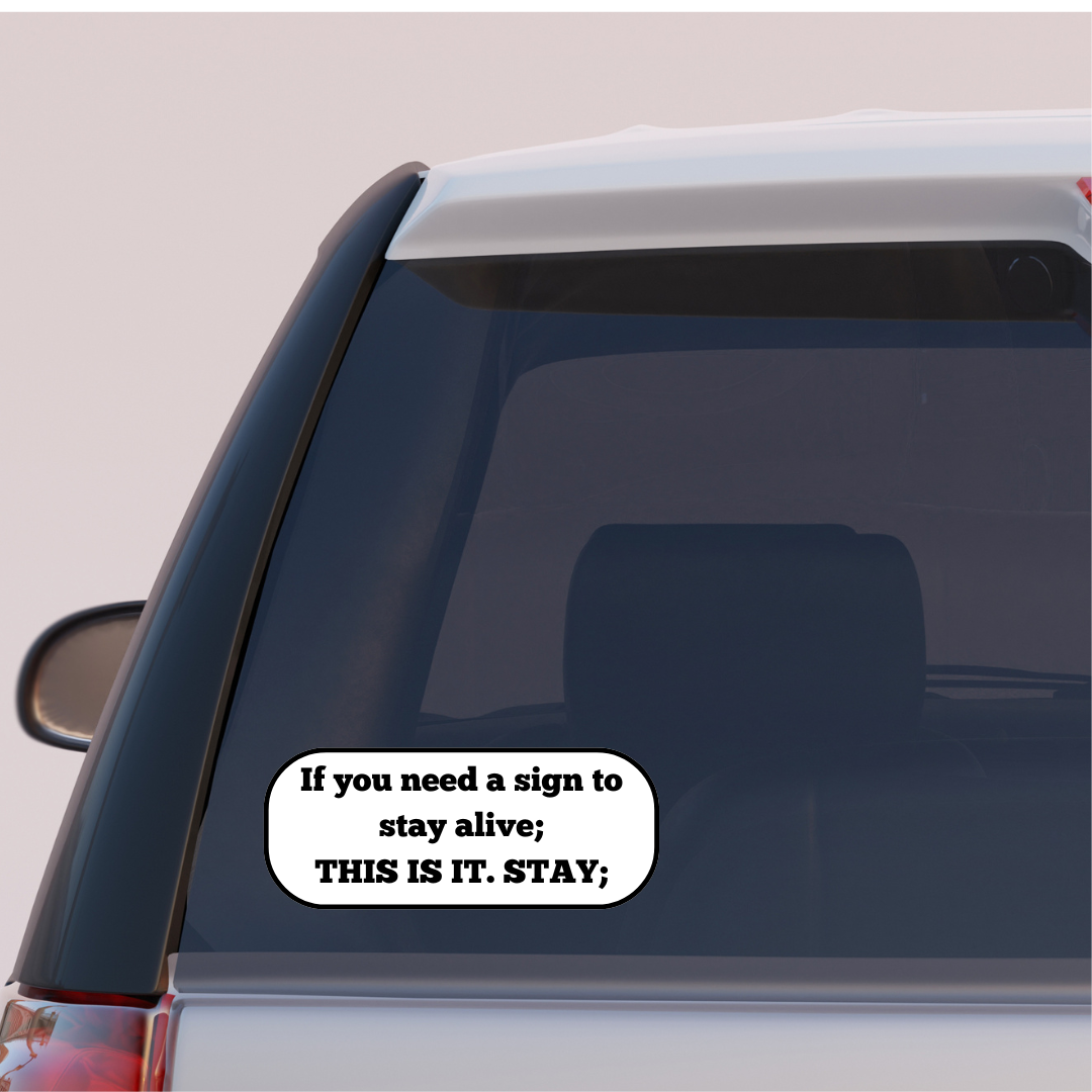 Vinyl Decal Suicide Prevention Car Window Sticker "If you need a sign to stay alive; THIS IS IT STAY;"