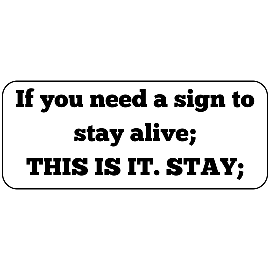 Vinyl Decal Suicide Prevention Car Window Sticker "If you need a sign to stay alive; THIS IS IT STAY;"