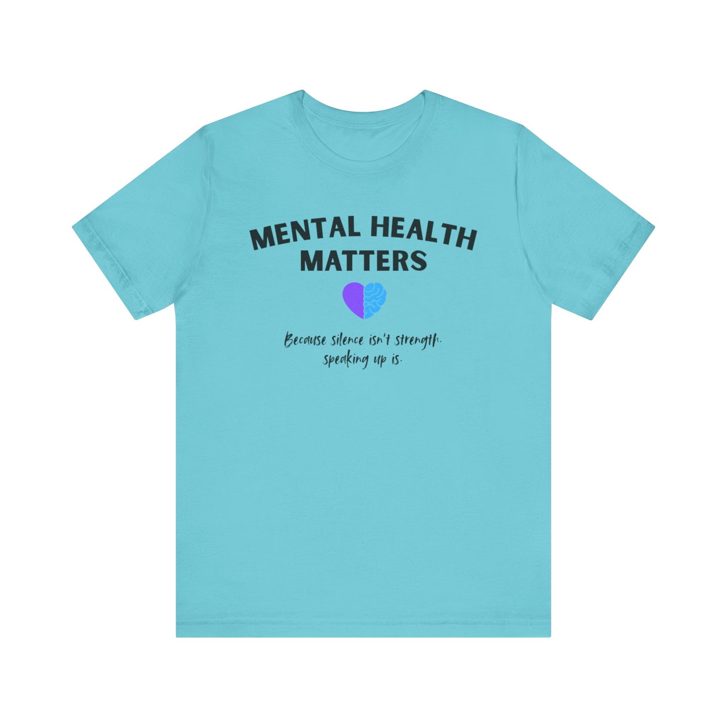 Mental Health Matters - Because Silence Isn't Strength. Speaking Up Is T-shirt for Suicide Prevention – Unisex Tee