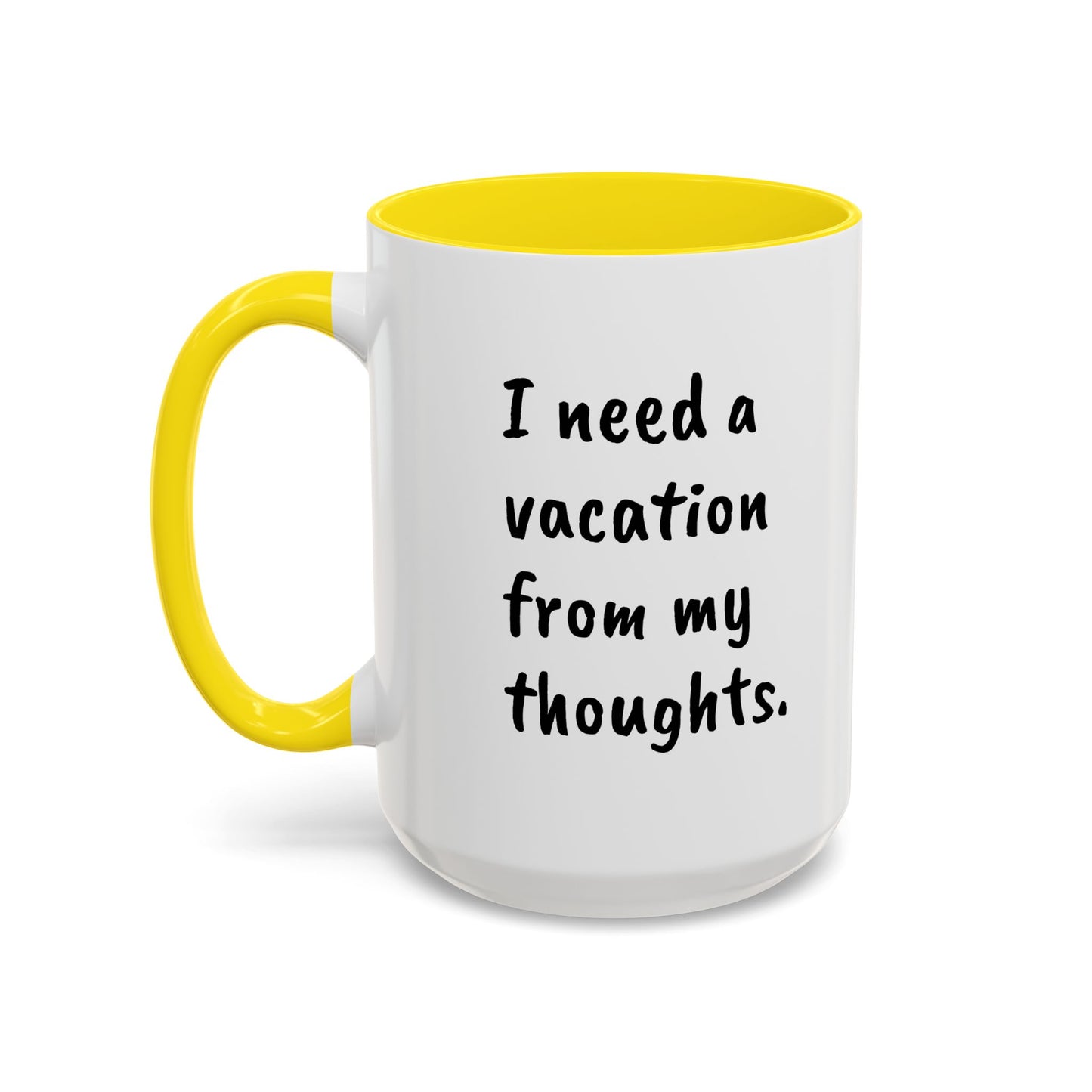 I need a vacation from my thoughts.  Coffee Mug by L;VE