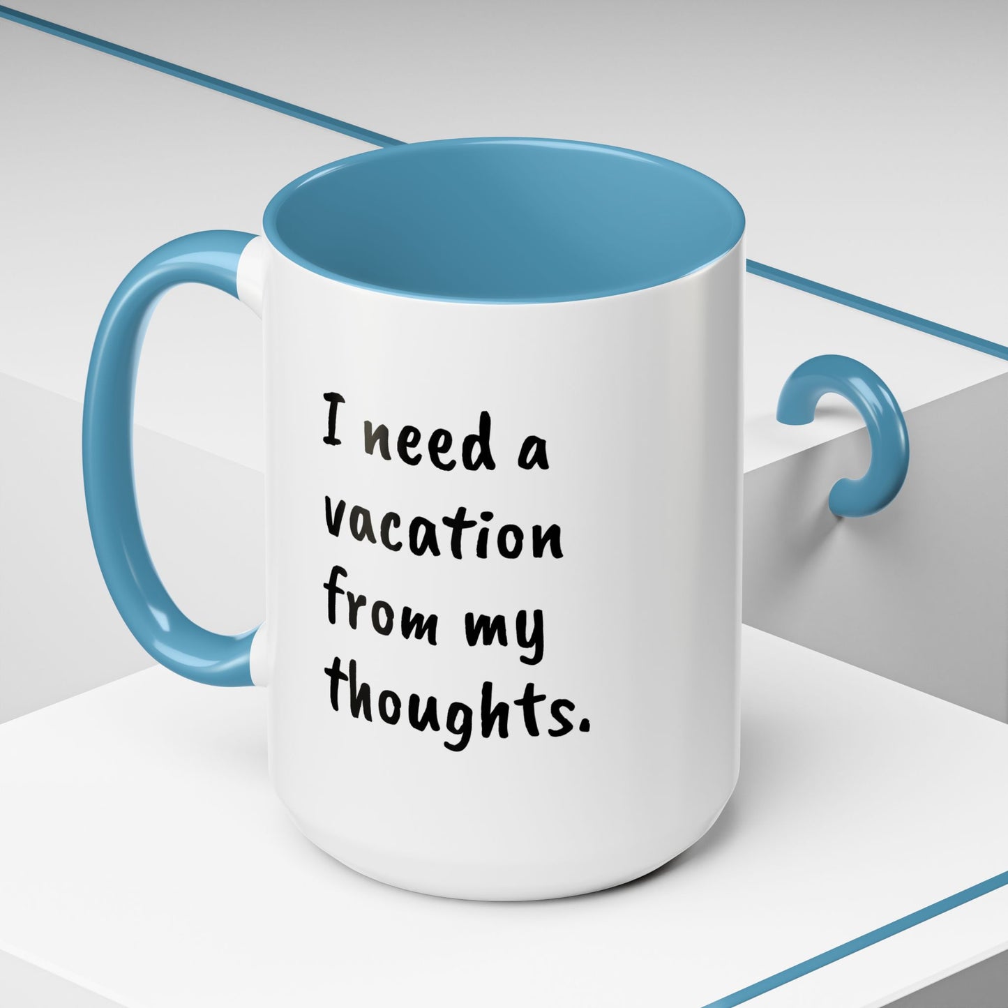 I need a vacation from my thoughts.  Coffee Mug by L;VE