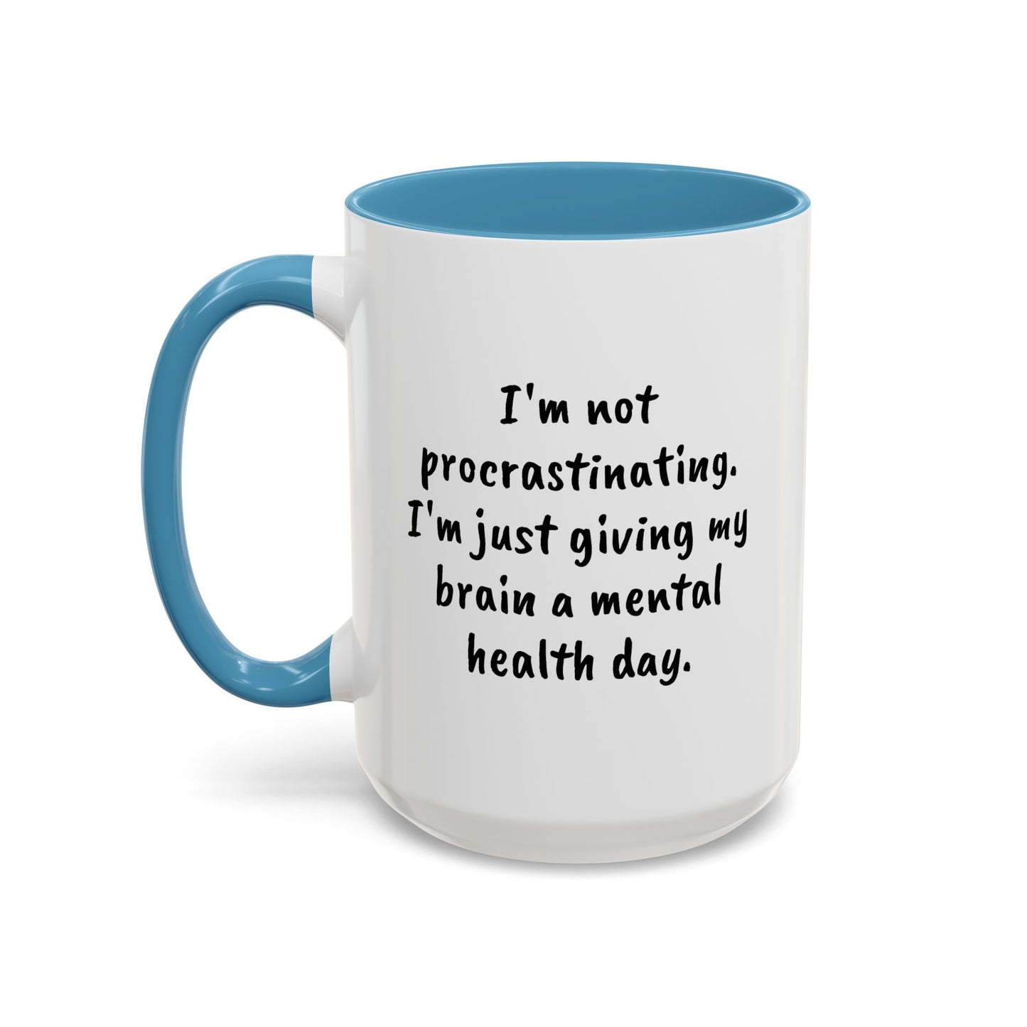 Coffee Mug, L;VE Mental Health, "I'm not procrastinating. I'm just giving my brain a mental health day" 15oz