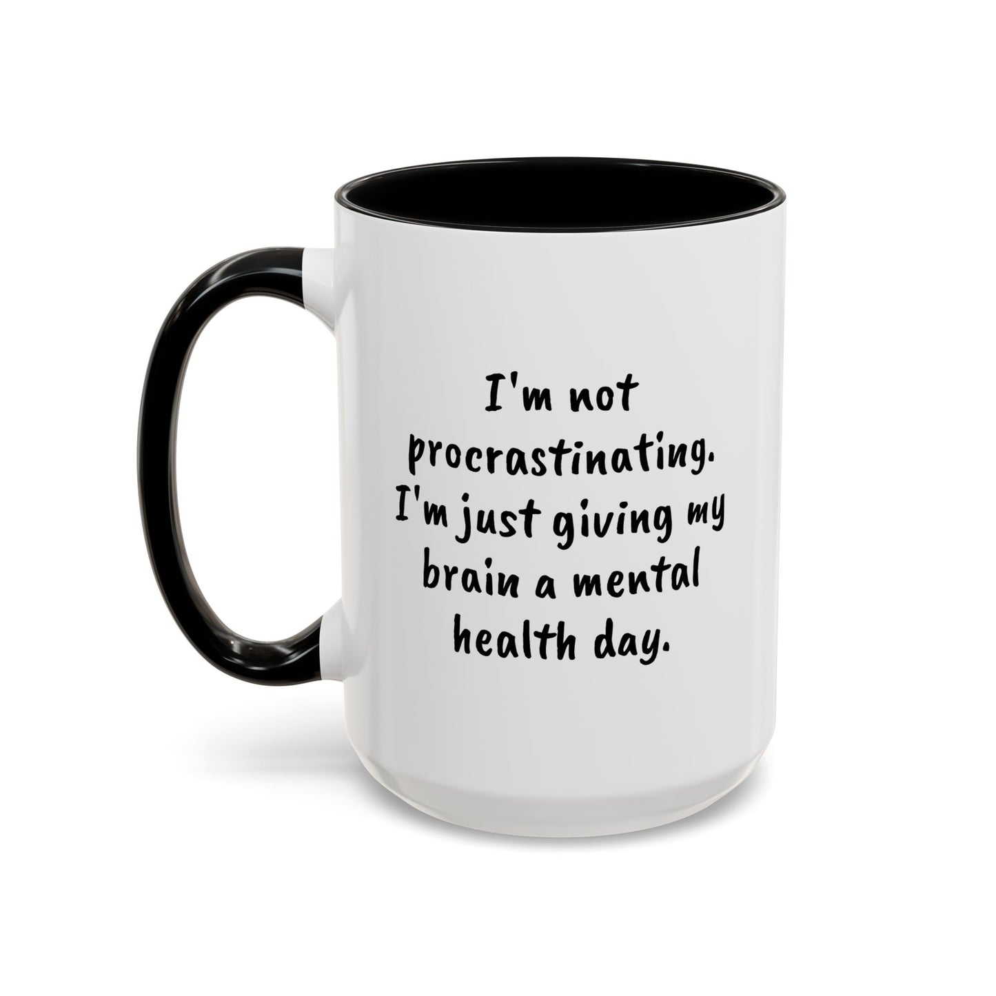 Coffee Mug, L;VE Mental Health, "I'm not procrastinating. I'm just giving my brain a mental health day" 15oz