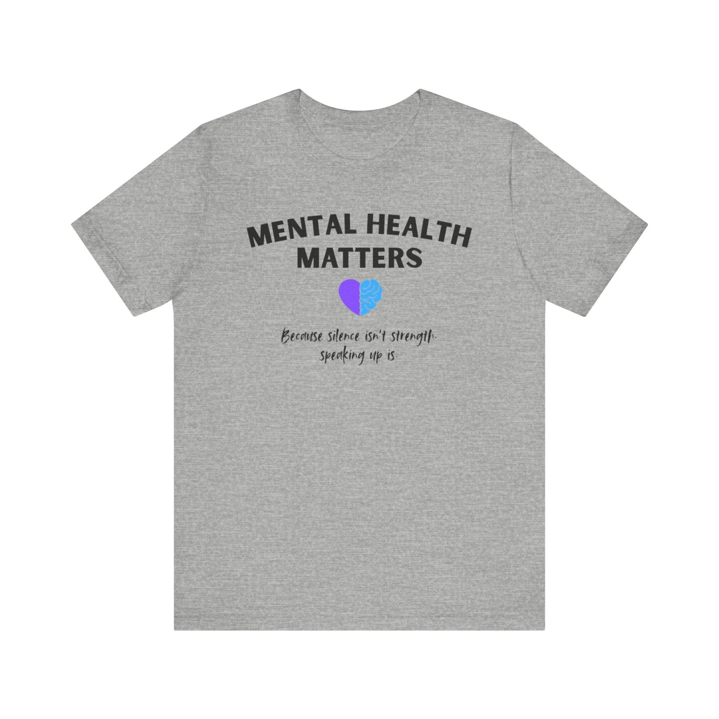 Mental Health Matters - Because Silence Isn't Strength. Speaking Up Is T-shirt for Suicide Prevention – Unisex Tee