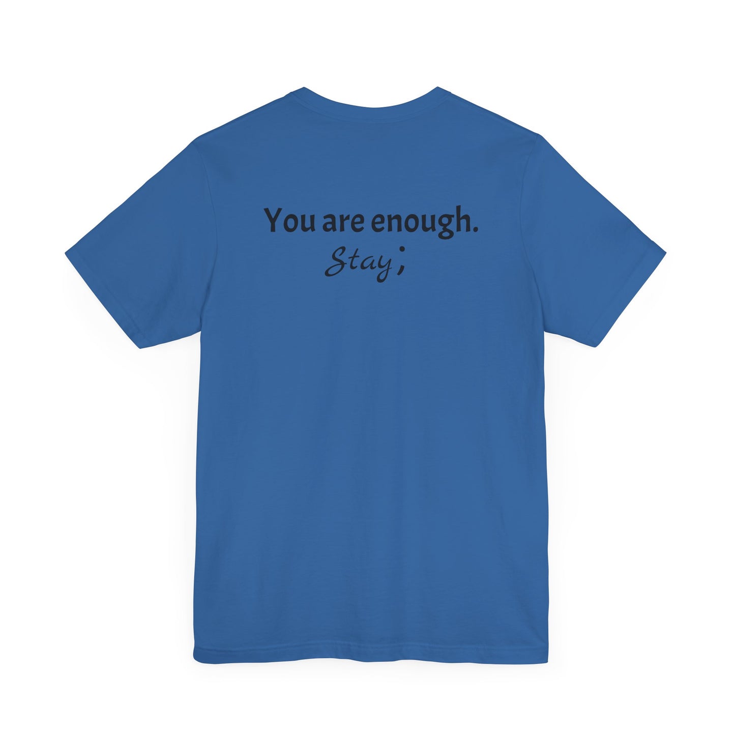 "L;VE" - "You Are Enough. Stay;" T-Shirt for suicide prevention awareness