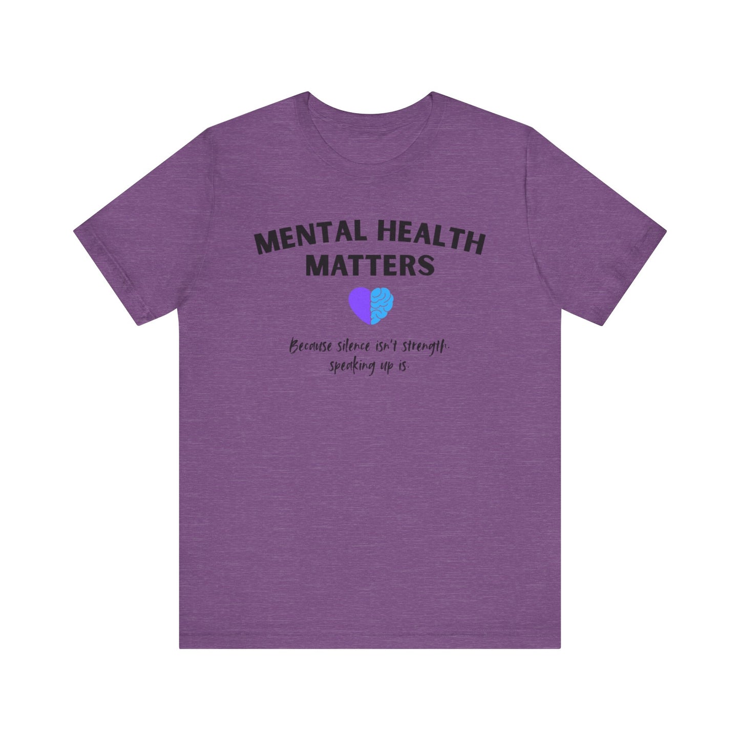 Mental Health Matters - Because Silence Isn't Strength. Speaking Up Is T-shirt for Suicide Prevention – Unisex Tee
