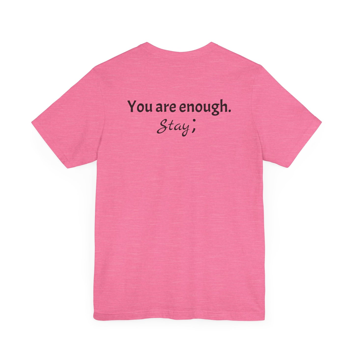 "L;VE" - "You Are Enough. Stay;" T-Shirt for suicide prevention awareness